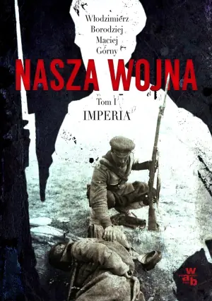 Imperia 1912-1916. Nasza wojna. Tom 1