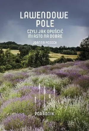 Lawendowe pole, czyli jak opuścić miasto na dobre