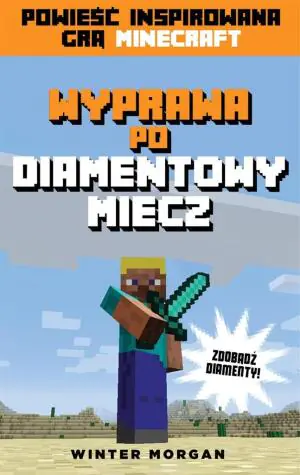 Wyprawa po diamentowy miecz. Powieść dla Minecraftersów