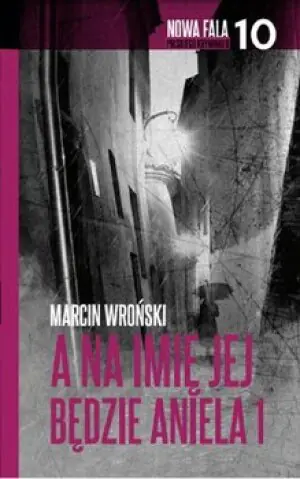 Nowa fala polskiego kryminału. Tom 10. A na imię jej będzie Aniela. Część 1