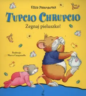 Tupcio Chrupcio. Żegnaj pieluszko