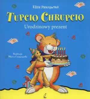 Tupcio Chrupcio. Urodzinowy prezent