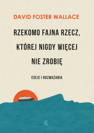 Rzekomo fajna rzecz, której nigdy więcej nie zrobię. Eseje i rozważania