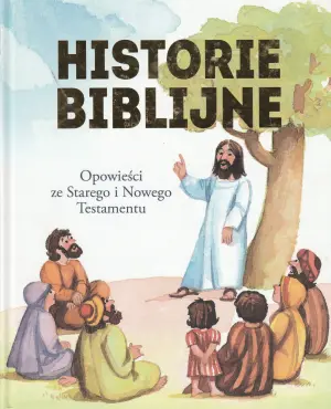 Historie biblijne. Opowieści ze Starego i Nowego Testamentu