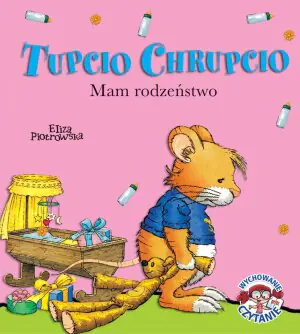 Tupcio Chrupcio. Mam rodzeństwo