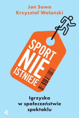 Sport nie istnieje. Igrzyska w społeczeństwie spektaklu