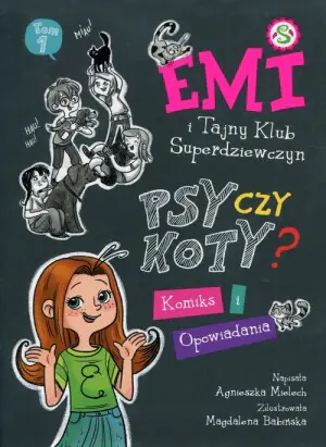 Emi i Tajny Klub Superdziewczyn. Psy czy koty? Komiks i opowiadania