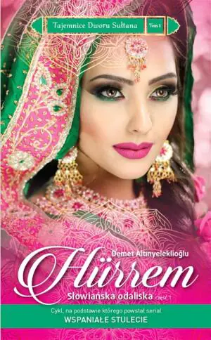 Hurrem. Słowiańska odaliska. Część 1. Tajemnice Dworu Sułtana. Tom 1