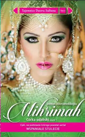 Mihrimah. Córka odaliski. Część 1. Tajemnice Dworu Sułtana. Tom 4