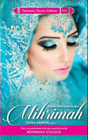 Mihrimah. Mihrimah. Córka odaliski. Część 2. Tajemnice Dworu Sułtana. Tom 5