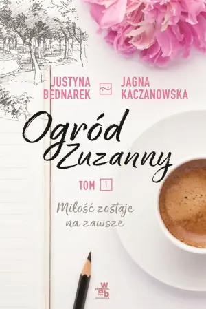 Miłość zostaje na zawsze. Ogród Zuzanny. Tom 1