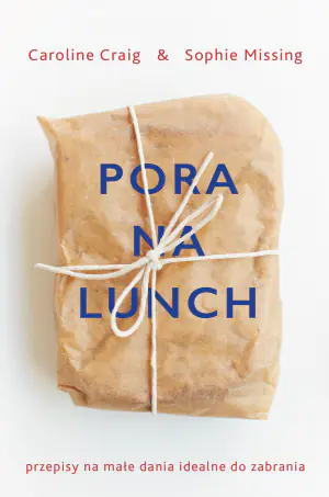 Pora na lunch. Przepisy na małe dania idealne do zabrania