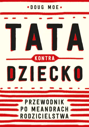 Tata kontra dziecko. Przewodnik po meandrach rodzicielstwa
