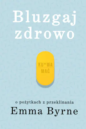 Bluzgaj zdrowo. O pożytkach z przeklinania