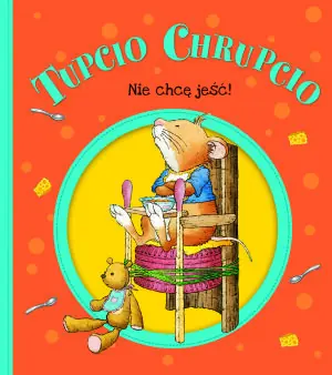 Tupcio Chrupcio. Nie chcę jeść!