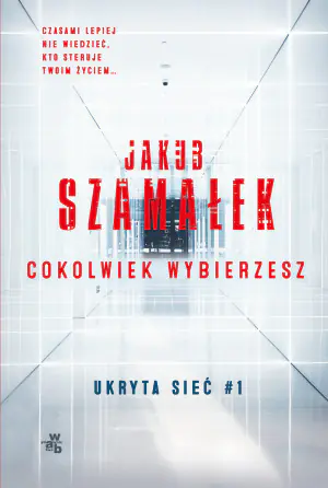 Cokolwiek wybierzesz. Ukryta sieć. Tom 1