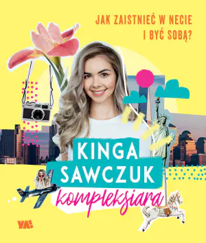 Kinga Sawczuk. Kompleksiara. Jak zaistnieć w necie i być sobą?