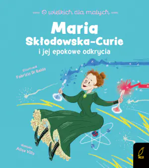 Maria Skłodowska-Curie i jej epokowe odkrycia