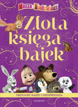 Złota księga bajek. Masza i Niedźwiedź. O przygodach Maszy i Niedźwiedzia