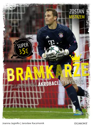 Bramkarze. Samotnicy, akrobaci, dyrygenci. Zostań mistrzem