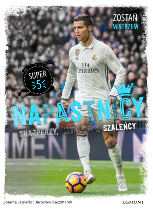 Napastnicy. Snajperzy, dryblerzy, szaleńcy
