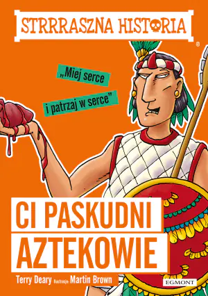 Strrraszna historia. Ci paskudni Aztekowie