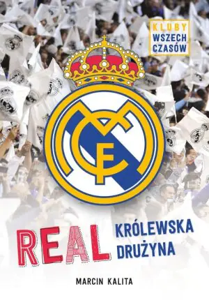 Real Madryt. Królewska drużyna