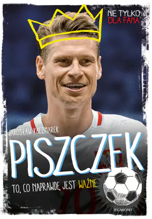Piszczek. To, co naprawdę jest ważne