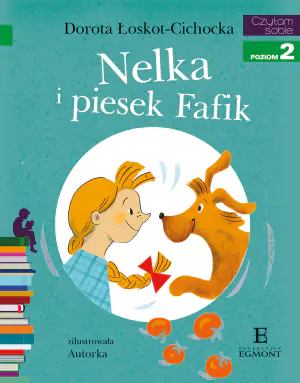 Nelka i piesek Fafik. Czytam sobie. Poziom 2