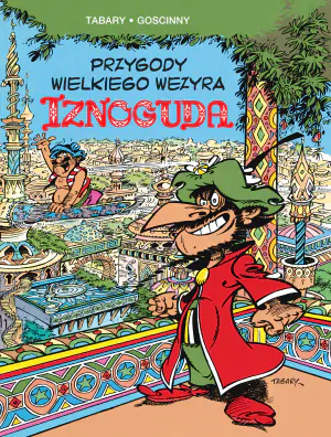 Przygody wielkiego wezyra Iznoguda. Iznogud. Tom 1