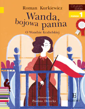 Wanda bojowa panna. O Wandzie Krahelskiej. Czytam sobie. Poziom 1
