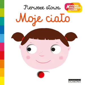 Moje ciało. Pierwsze słowa. Akademia mądrego dziecka