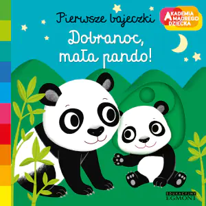 Dobranoc, mała pando! Akademia mądrego dziecka. Pierwsze bajeczki