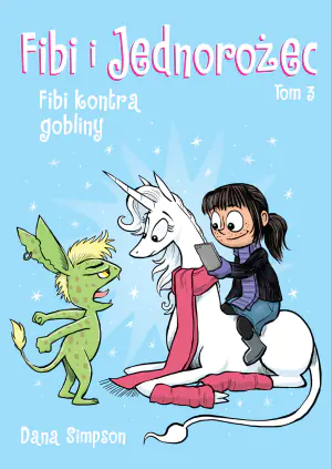 Fibi kontra gobliny. Fibi i jednorożec. Tom 3