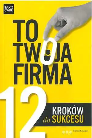 To twoja firma. 12 kroków do sukcesu