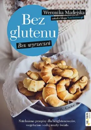 Bez glutenu. Bez wyrzeczeń