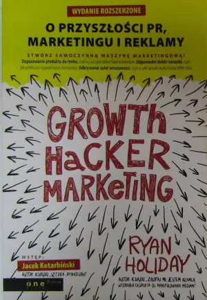 Growth Hacker Marketing. O przyszłości PR, marketingu i reklamy