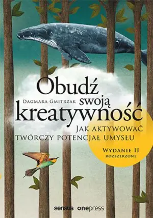 Obudź swoją kreatywność. Jak aktywować twórczy potencjał umysłu