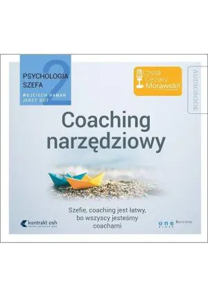 Coaching narzędziowy. Psychologia szefa. Tom 2