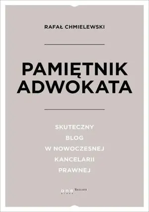 Pamiętnik adwokata. Skuteczny blog w nowoczesnej kancelarii prawnej