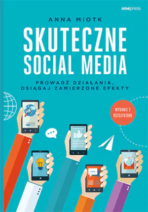 Skuteczne social media. Prowadź działania, osiągaj zamierzone efekty