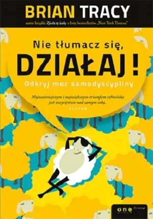 Nie tłumacz się, działaj! Odkryj moc samodyscypliny