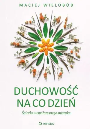 Duchowość na co dzień. Ścieżka współczesnego mistyka