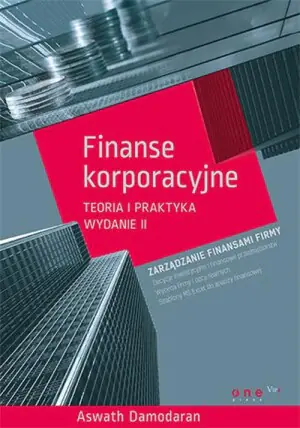 Finanse korporacyjne. Teoria i praktyka