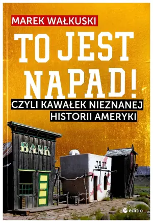 To jest napad! Czyli kawałek nieznanej historii Ameryki