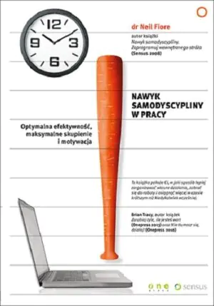 Nawyk samodyscypliny w pracy. Optymalna efektywność, maksymalne skupienie i motywacja