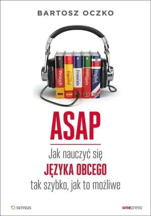 ASAP. Jak nauczyć się języka obcego tak szybko, jak to możliwe