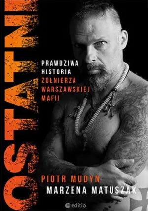 Ostatni. Prawdziwa historia żołnierza warszawskiej mafii