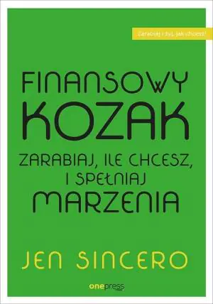 Finansowy kozak! Zarabiaj, ile chcesz, i spełniaj marzenia