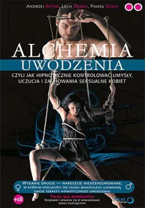 Alchemia uwodzenia, czyli jak hipnotycznie kontrolować umysły, uczucia i zachowania seksualne kobiet